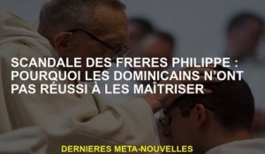Scandale des frères Philippe: pourquoi les Dominicains n'ont-ils pas réussi à les maîtriser