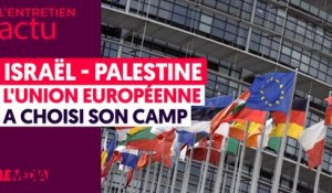 ISRAËL - PALESTINE : L'UNION EUROPÉENNE A FAIT SON CHOIX