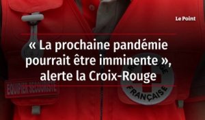 « La prochaine pandémie pourrait être imminente », alerte la Croix-Rouge