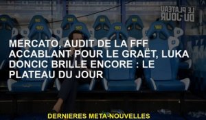Mercato, audit de la FFF écrasant pour Le Graët, Luka Doncic brille toujours: l'ensemble de la journ