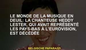 Le monde de la musique de deuil: la chanteuse Heddy Lester, qui avait représenté les Pays-Bas à l'Eu