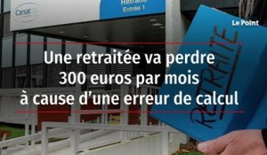 Une retraitée va perdre 300 euros par mois à cause d’une erreur de calcul