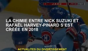 La chimie entre Nick Suzuki et Rafaël Harvey-Pinard a été créée en 2018