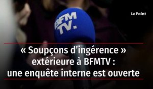 « Soupçons d’ingérence » extérieure à BFMTV : une enquête interne est ouverte