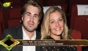 Carine Galli : ses rares confidences sur  relation avec son compagnon Giovanni Castaldi
