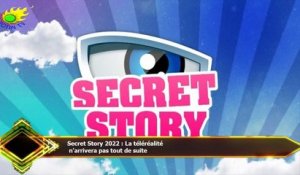 Secret Story 2022 : La téléréalité  n'arrivera pas tout de suite