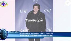 Patrick Bruel en Algérie : sur la tombe de  autre papa, un moment chargé en émotion