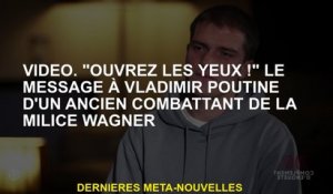 Vidéo. "Ouvrez les yeux!" Le message à Vladimir Poutine d'un vétéran de la milice Wagner