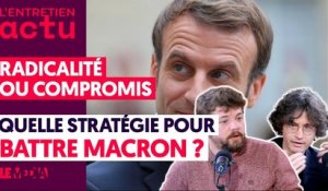 RADICALITÉ OU COMPROMIS : QUELLE STRATÉGIE POUR BATTRE MACRON _