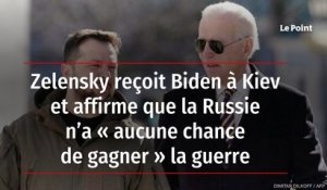 Zelensky reçoit Biden à Kiev et affirme que la Russie n’a « aucune chance de gagner » la guerre