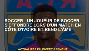 Soccer: Un joueur de football s'effondre dans un match en Côte d'Ivoire et fait l'âme