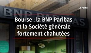 Bourse : la BNP Paribas et la Société générale fortement chahutées