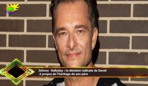 Johnny Hallyday : la décision radicale de David  à propos de l’héritage de son père