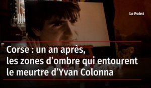 Corse : un an après, les zones d’ombre qui entourent le meurtre d’Yvan Colonna