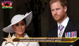 Prince Harry et Meghan Markle : ce beau cadeau  Buckingham Palace au couple depuis le « Megxit »