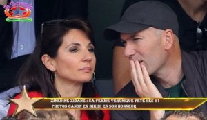 Zinedine Zidane : Sa femme Véronique fête ses 51  photos canon en bikini en son honneur