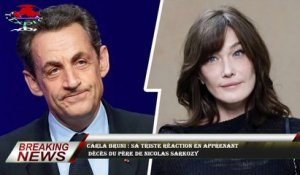 Carla Bruni : sa triste réaction en apprenant  décès du père de Nicolas Sarkozy