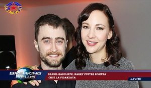 Daniel Radcliffe, Harry Potter diventa  chi è la fidanzata