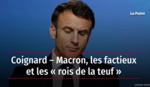 Coignard – Macron, les factieux et les « rois de la teuf »