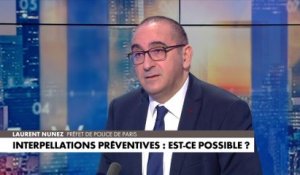 Laurent Nuñez: «Il n'y a pas d'interpellations préventives»