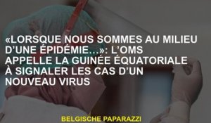 «Lorsque nous sommes au milieu d’une épidémie…»: l’OMS appelle la Guinée Équatoriale à signaler les