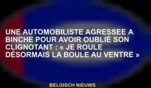 Une automobiliste agressée à Binche pour avoir oublié son clignotant : « Je roule désormais la boule