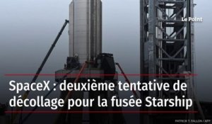 Space X : deuxième tentative de décollage pour la fusée Starship