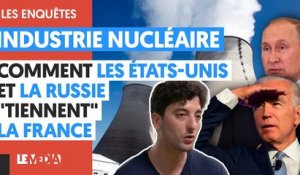 INDUSTRIE NUCLÉAIRE : COMMENT LES ÉTATS-UNIS ET LA RUSSIE "TIENNENT" LA FRANCE