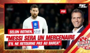 PSG : "Messi sera un mercenaire s'il ne retourne pas au Barça", selon Rothen