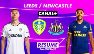 Le résumé de Leeds / Newcastle - Premier League 2022-23 (36ème journée)