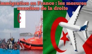 Immigration en France : les mesures musclées de la droite.