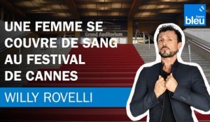 Une femme se couvre de sang au Festival de Cannes - Le billet de Willy Rovelli