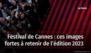 Festival de Cannes : ces images fortes à retenir de l’édition 2023