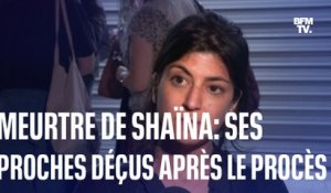 "La justice n'a pas été à la hauteur"    La déception des proches de Shaïna après le verdict du procès