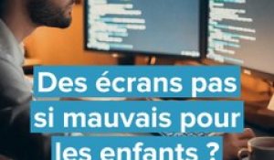 Des écrans pas si mauvais pour les enfants ?