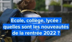 Ecole, collège, lycée : quelles sont les nouveautés de la rentrée 2022 ?