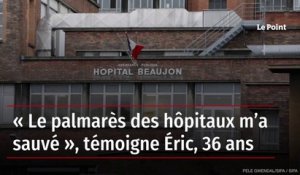 « Le palmarès des hôpitaux m’a sauvé », témoigne Éric, 36 ans