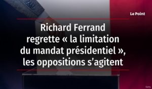 Richard Ferrand regrette « la limitation du mandat présidentiel », les oppositions s’agitent