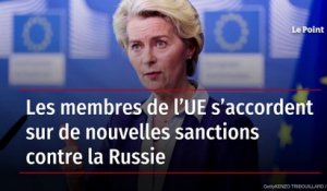 Les membres de l’UE s’accordent sur de nouvelles sanctions contre la Russie