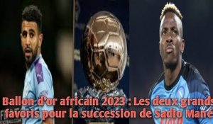 Ballon d’or africain 2023 : Les deux grands favoris pour la succession de Sadio Mané.