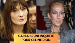 Céline Dion malade : Carla Bruni fait une déclaration bouleversante