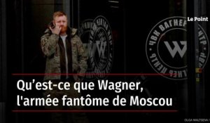 Qu’est-ce que Wagner, l'armée fantôme de Moscou
