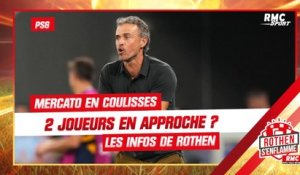 "Le PSG veut finaliser 2 joueurs importants en adéquation avec Luis Enrique" croit savoir iiii