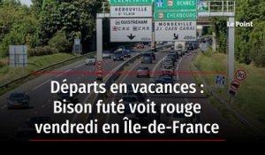 Départs en vacances : Bison futé voit rouge vendredi en Île-de-France