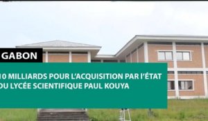 [#Reportage] #Gabon : 10 milliards pour l’acquisition par l’État du Lycée scientifique Paul Kouya