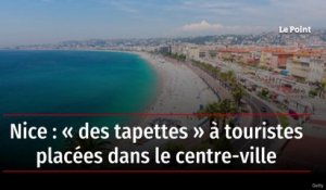 Nice : « des tapettes » à touristes placées dans le centre-ville