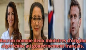 Macron nomme deux ministres d'origine algérienne au gouvernement français.