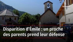 Disparition d’Émile : un proche des parents prend leur défense