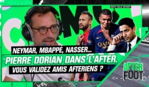 Mbappé, Neymar, Nasser... Pierre Dorian dans l'After Foot, vous validez ?