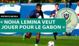 [#Reportage] Patrice Neveu : « Noha Lemina veut jouer pour le Gabon »